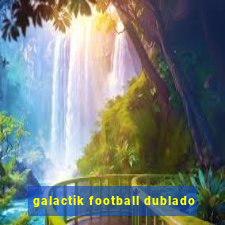 galactik football dublado